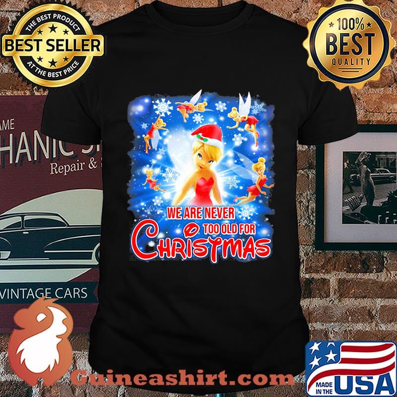 Tinkerbell we are never too old for christmas shirt