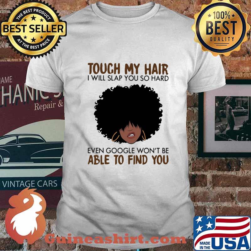 Touch my coffee i will slap you so hard even google won't be able to find you curly hair girl shirt
