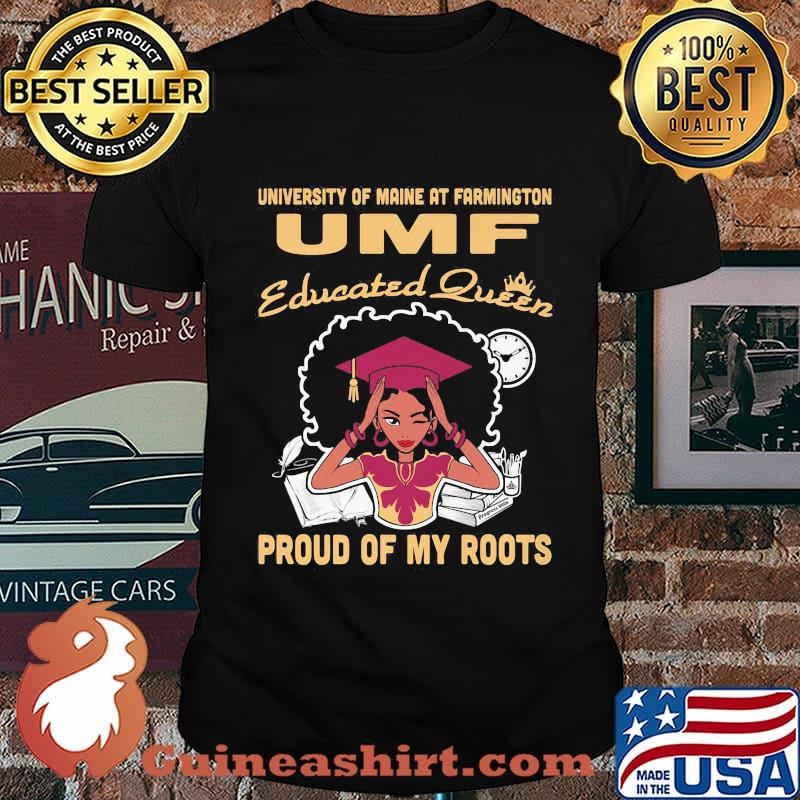 University of maine at farmington umf educated queen proud of my roots shirt