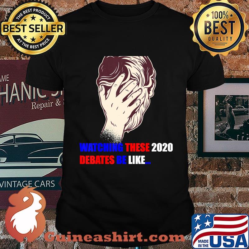 Watching These 2020 Debates Be Like T-Shirt
