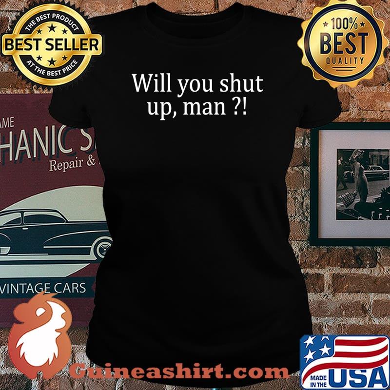 Will you shut up, man Joe Biden 2020 T-Shirt Laides tee