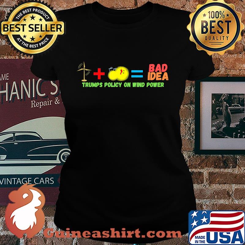Wind Power is bad because it kills birds 2020 Anti Trump Shirt Laides tee