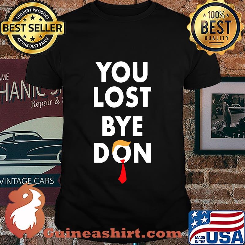 You Lost Bye Don Election 2020 Funny Trump Shirt