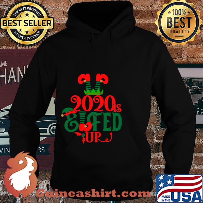 2020 Is Elfed Up Christmas Pajamas Shirt Hoodie