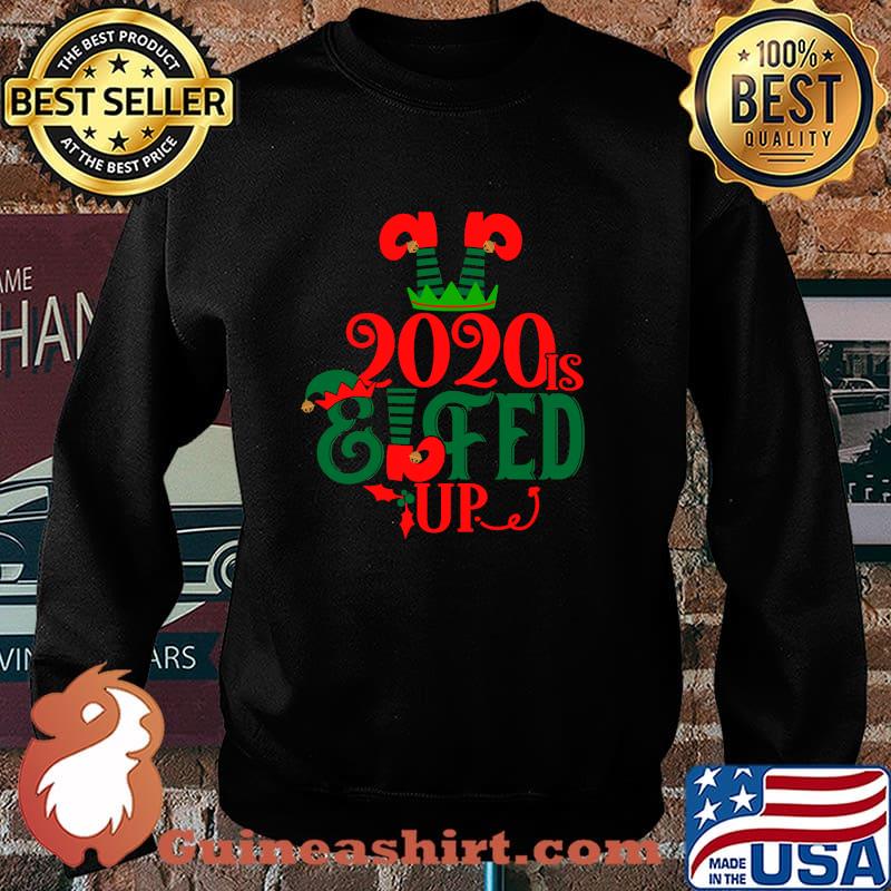 2020 Is Elfed Up Christmas Pajamas Shirt Sweater