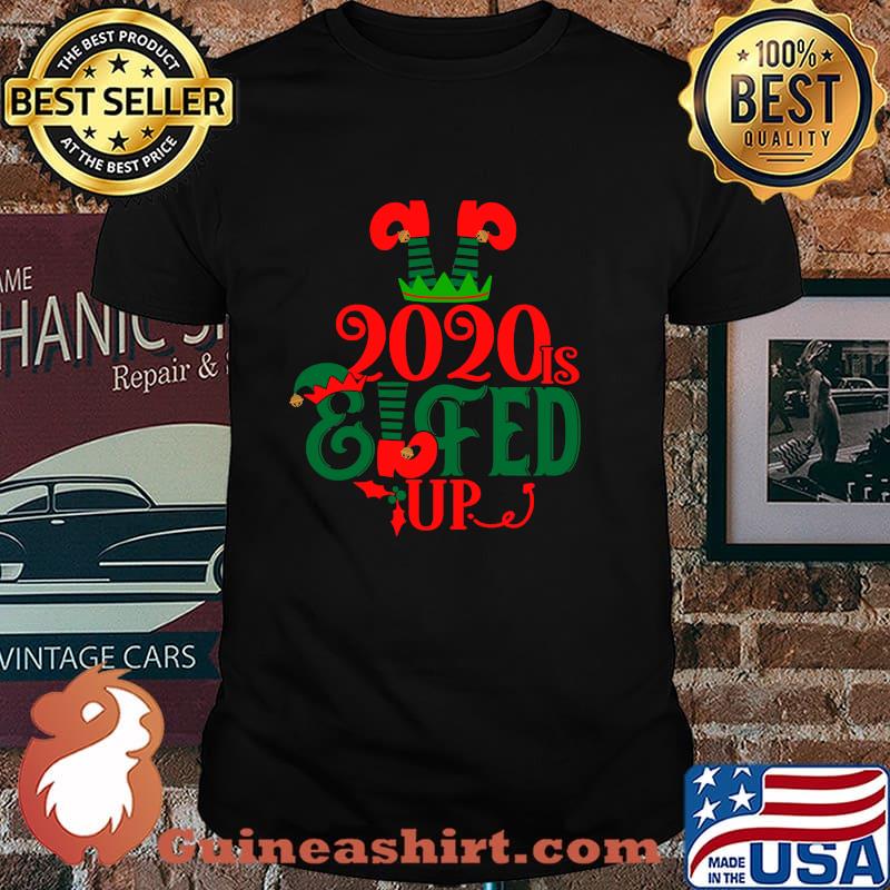 2020 Is Elfed Up Christmas Pajamas Shirt