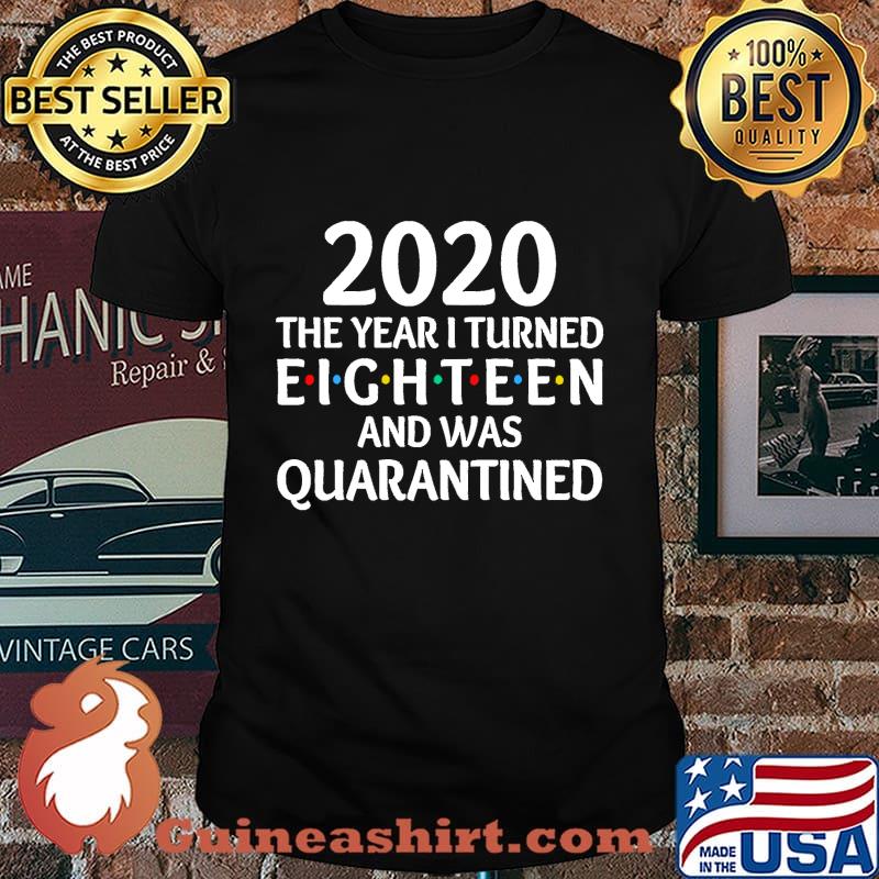 2020 the year i turned 18 and was quarantined birthday social distancing classic shirt