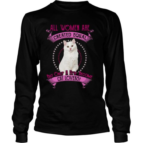 All Women Are Created Equal But Only A few Women Are Cat Lovers shirt - Image 3