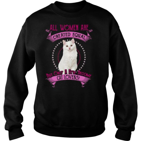 All Women Are Created Equal But Only A few Women Are Cat Lovers shirt - Image 4