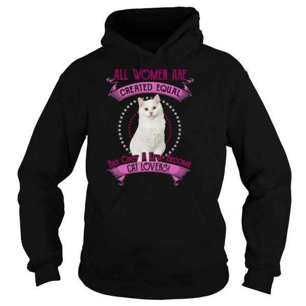All Women Are Created Equal But Only A few Women Are Cat Lovers shirt - Image 5
