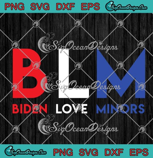 BLM Biden Love Minors Funny Joe Biden SVG PNG EPS DXF Cricut File Silhouette Art