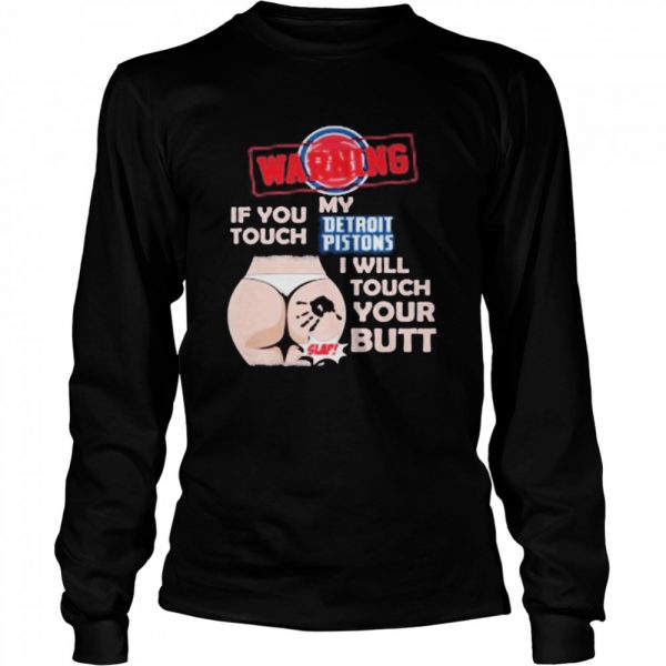 Detroit Pistons NBA Basketball Warning If You Touch My Team I Will Touch My Butt shirt - Image 3