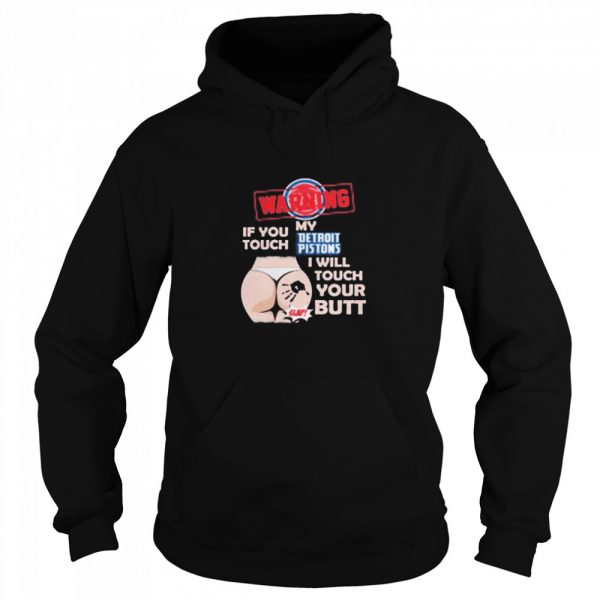 Detroit Pistons NBA Basketball Warning If You Touch My Team I Will Touch My Butt shirt - Image 5