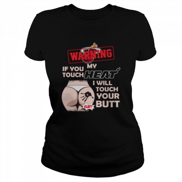 Miami Heat NBA Basketball Warning If You Touch My Team I Will Touch My Butt shirt - Image 2