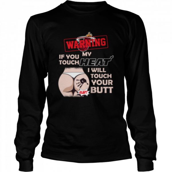 Miami Heat NBA Basketball Warning If You Touch My Team I Will Touch My Butt shirt - Image 3