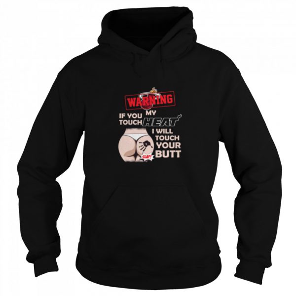 Miami Heat NBA Basketball Warning If You Touch My Team I Will Touch My Butt shirt - Image 5