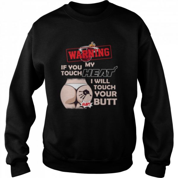 Miami Heat NBA Basketball Warning If You Touch My Team I Will Touch My Butt shirt - Image 4