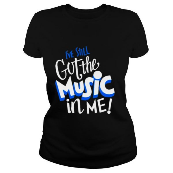 Music ive still got the music in me shirt - Image 2
