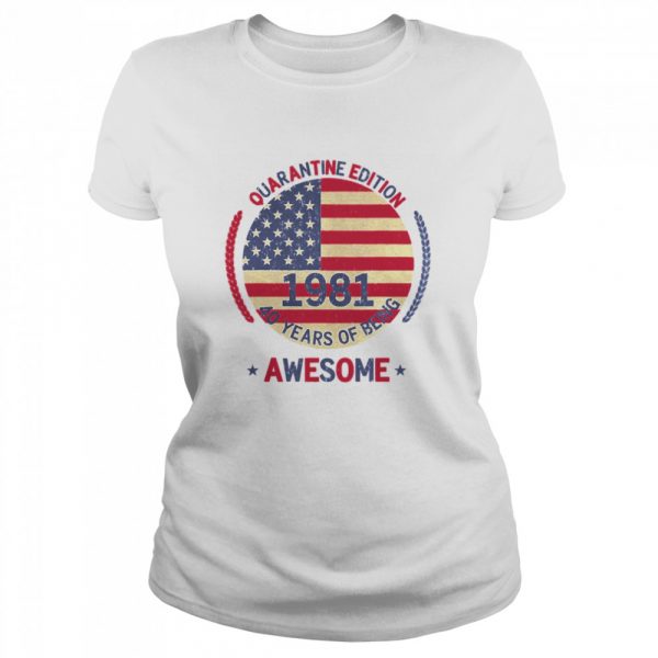 Quarantine Edition 1981 40 Years Of Being Awesome 40th Birthday 40 Years Old American Flag shirt - Image 2