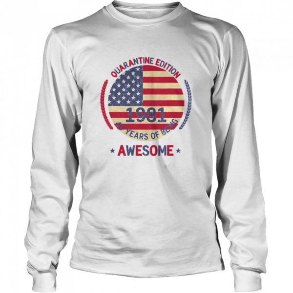 Quarantine Edition 1981 40 Years Of Being Awesome 40th Birthday 40 Years Old American Flag shirt - Image 3