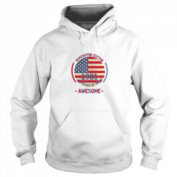 Quarantine Edition 1981 40 Years Of Being Awesome 40th Birthday 40 Years Old American Flag shirt - Image 5