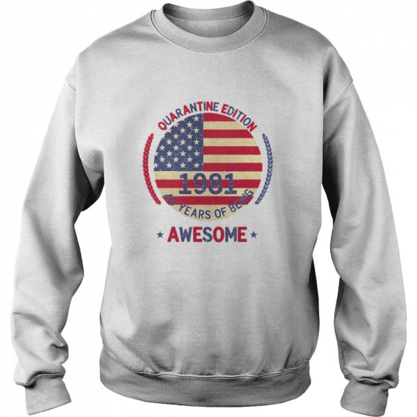 Quarantine Edition 1981 40 Years Of Being Awesome 40th Birthday 40 Years Old American Flag shirt - Image 4