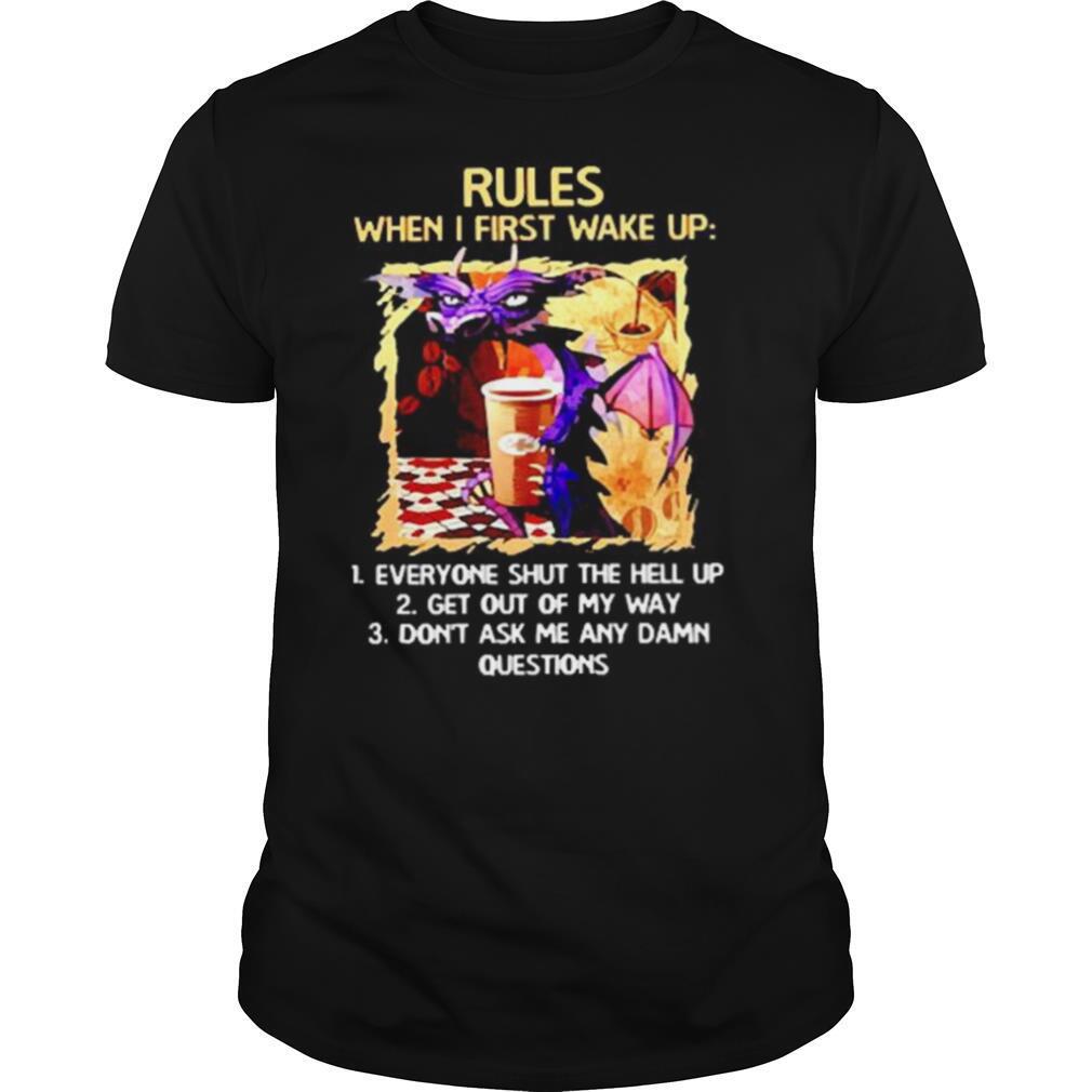 Rules when I first wake upeveryone shut the hell up shirt