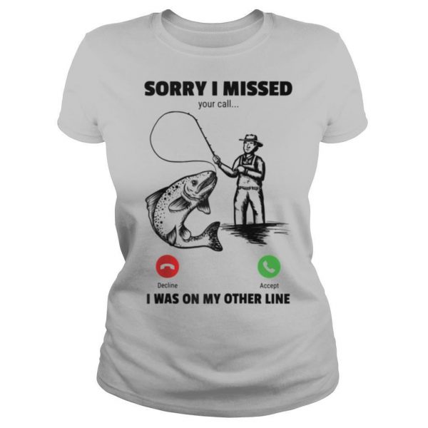 Sorry I Missed Your Call Was On Other Line Fishing shirt - Image 2
