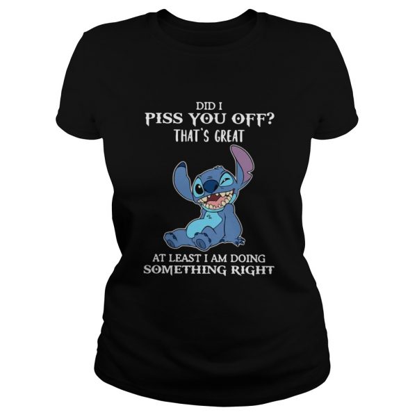 Stitch Did I Piss You Off Thats Great At Least I Am Doing Something Right shirt - Image 2