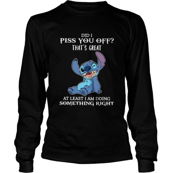 Stitch Did I Piss You Off Thats Great At Least I Am Doing Something Right shirt - Image 4