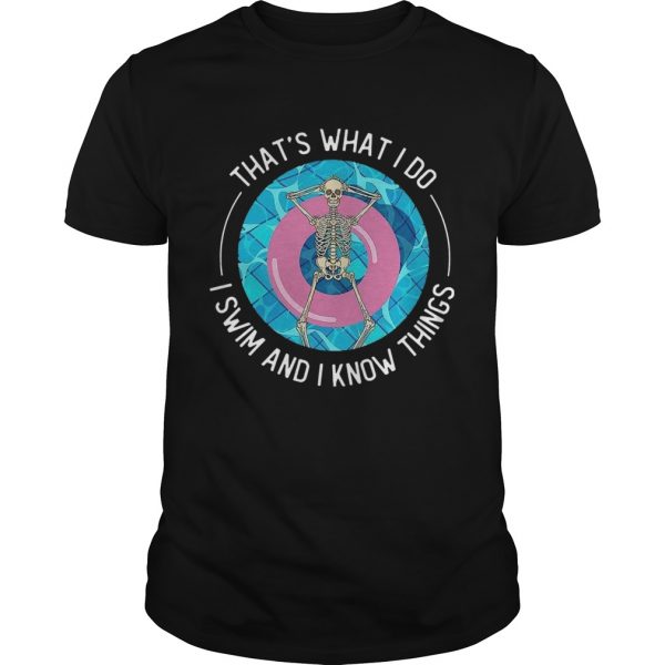 Thats What I Do I Swim And I Know Things shirt