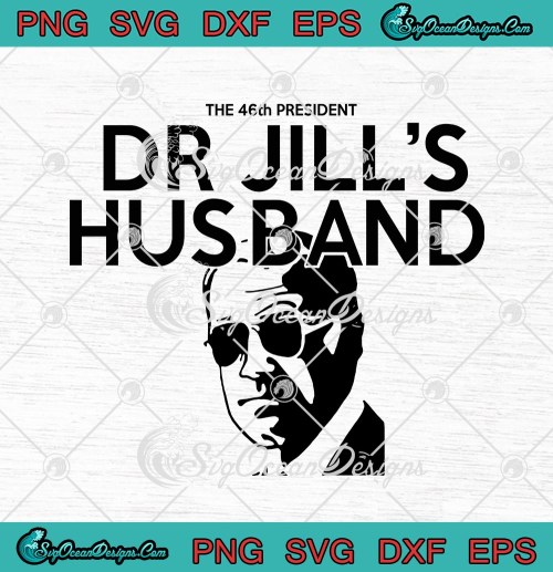 The 46th President Dr Jills Husband Joe Biden SVG PNG EPS DXF Cricut File Silhouette Art