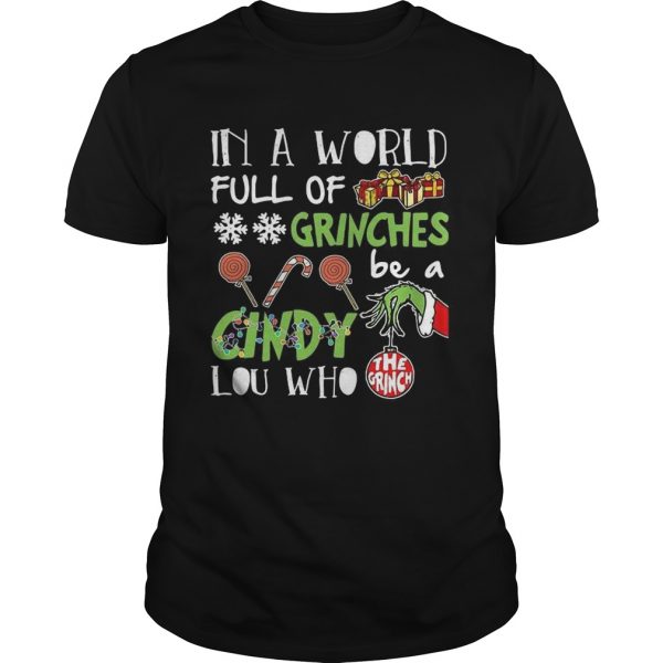 The Grinch In A World Full Of Grinches Be A Cindy Lou Who shirt