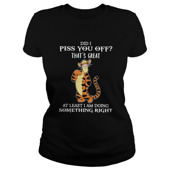 Tigger Did I Piss You Off Thats Great At Least I Am Doing Something Right shirt - Image 2