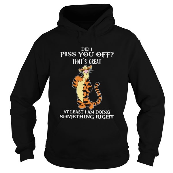 Tigger Did I Piss You Off Thats Great At Least I Am Doing Something Right shirt - Image 3