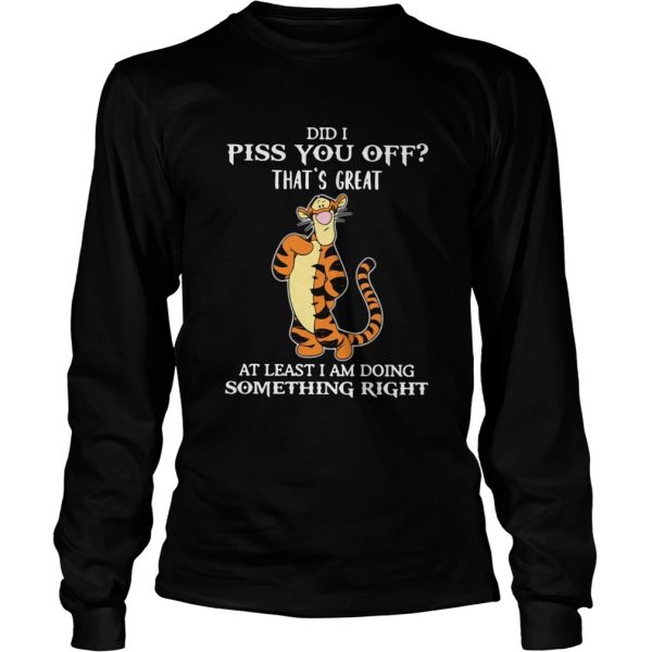 Tigger Did I Piss You Off Thats Great At Least I Am Doing Something Right shirt - Image 4