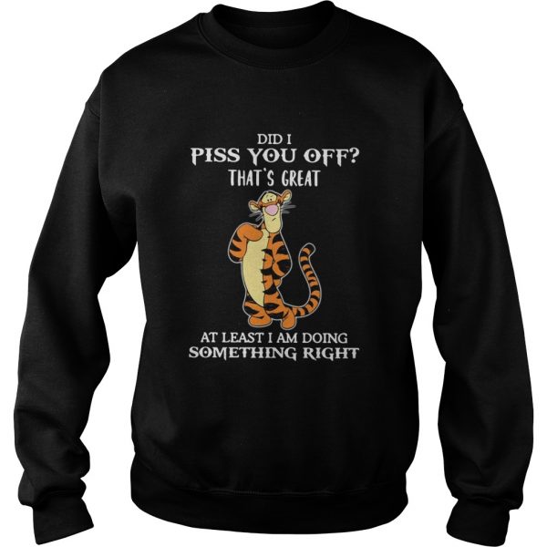 Tigger Did I Piss You Off Thats Great At Least I Am Doing Something Right shirt - Image 5
