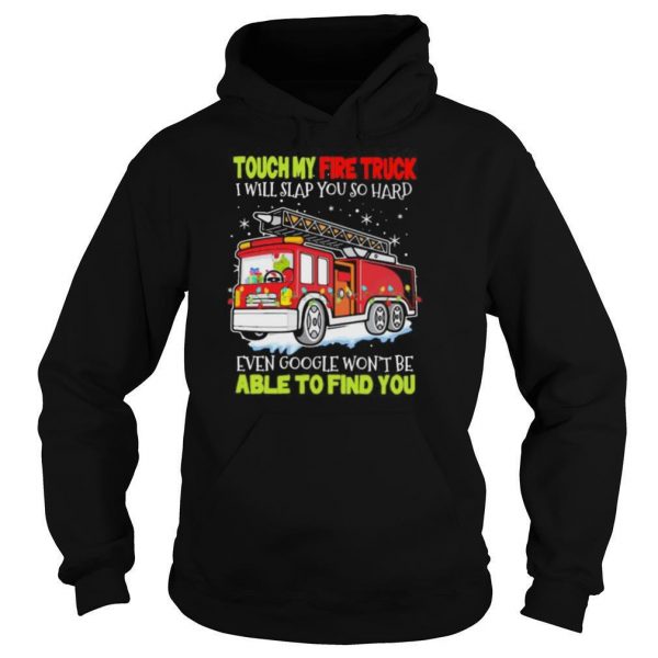 Touch my fire truck i will slap you so hard even google wont be able to find you shirt - Image 6