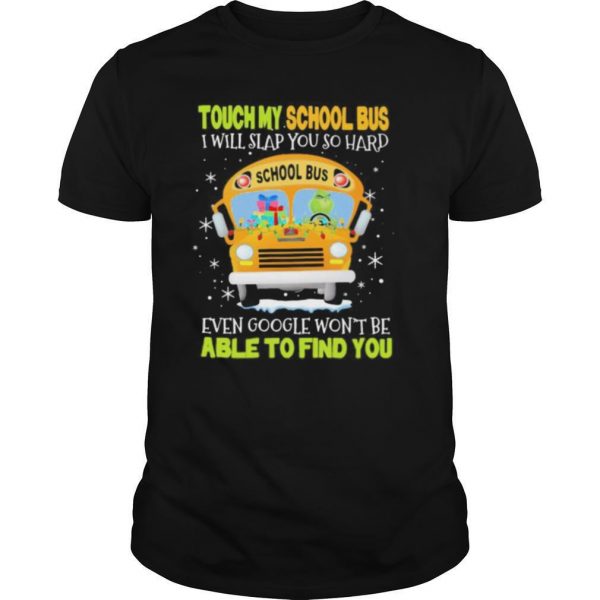 Touch my school bus i will slap you so hard even google wont be able to find you shirt - Image 2
