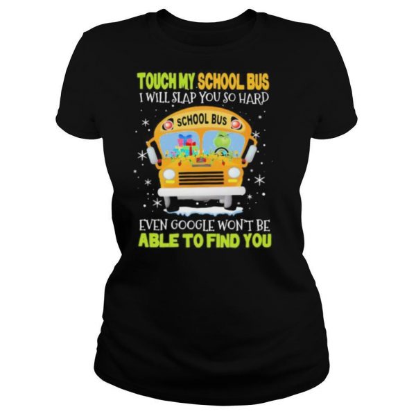 Touch my school bus i will slap you so hard even google wont be able to find you shirt - Image 3