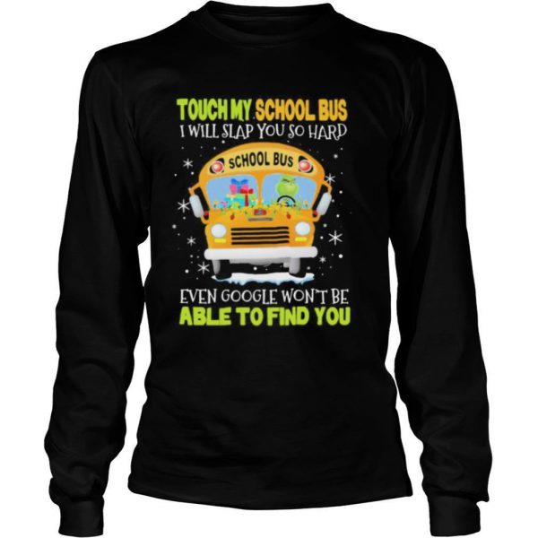 Touch my school bus i will slap you so hard even google wont be able to find you shirt - Image 4