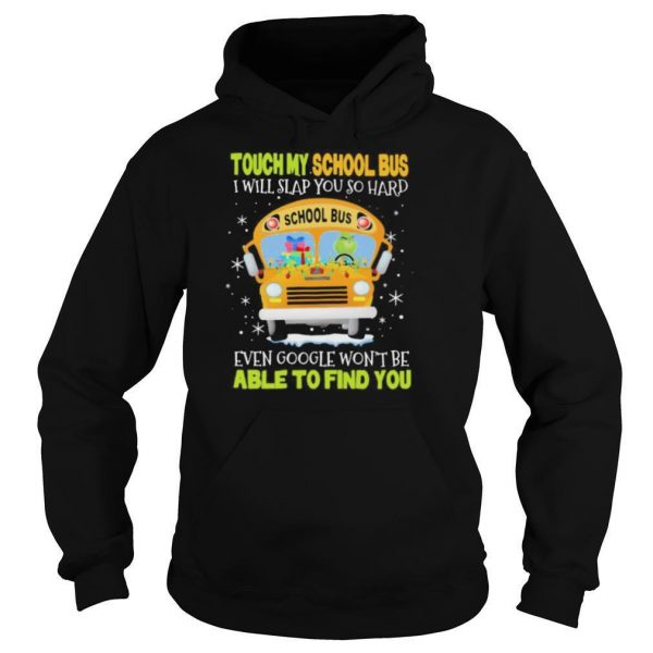 Touch my school bus i will slap you so hard even google wont be able to find you shirt - Image 6