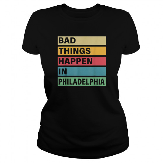 Trump Bad Things Happen In Philadelphia Shirt - Image 2