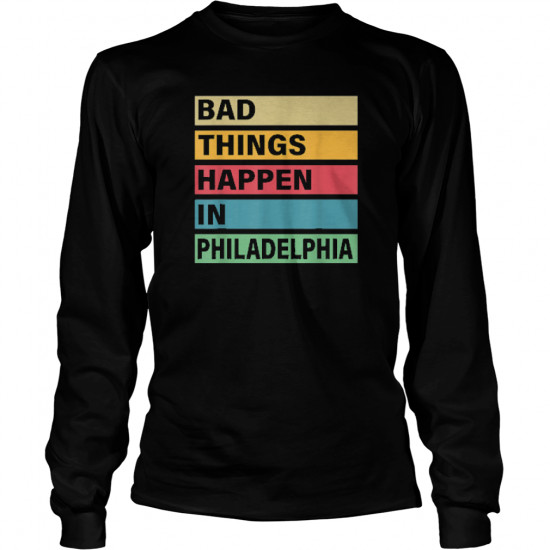 Trump Bad Things Happen In Philadelphia Shirt - Image 3