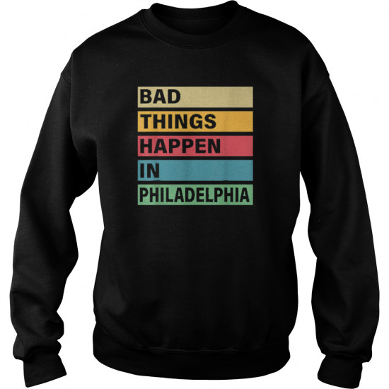 Trump Bad Things Happen In Philadelphia Shirt - Image 4