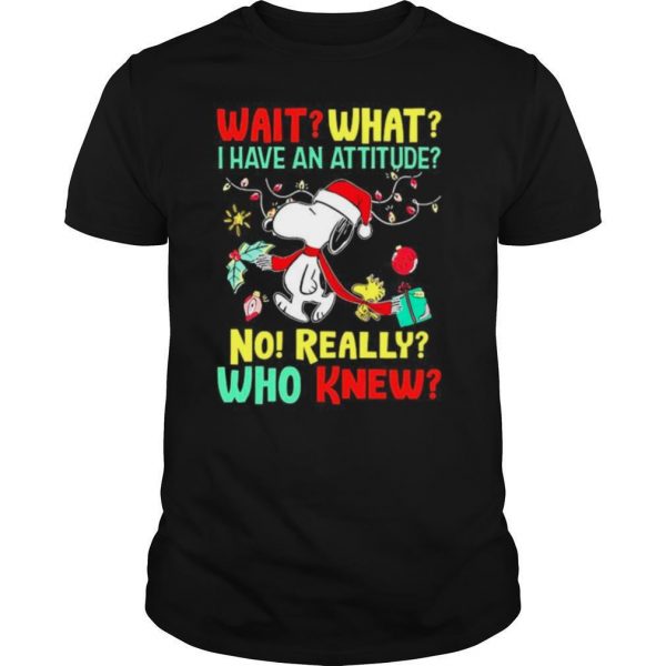 Wait what I have an attitude no really who knew Christmas shirt - Image 2