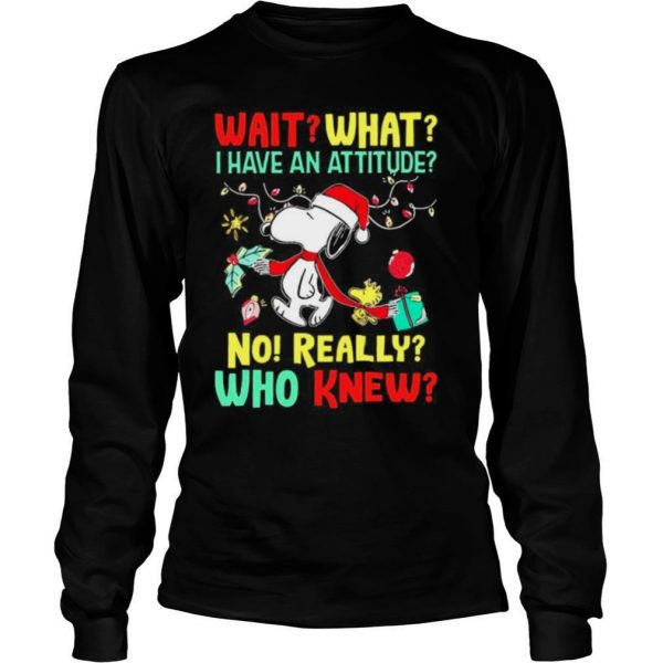 Wait what I have an attitude no really who knew Christmas shirt - Image 4