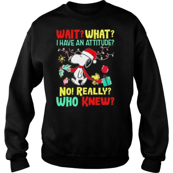 Wait what I have an attitude no really who knew Christmas shirt - Image 5