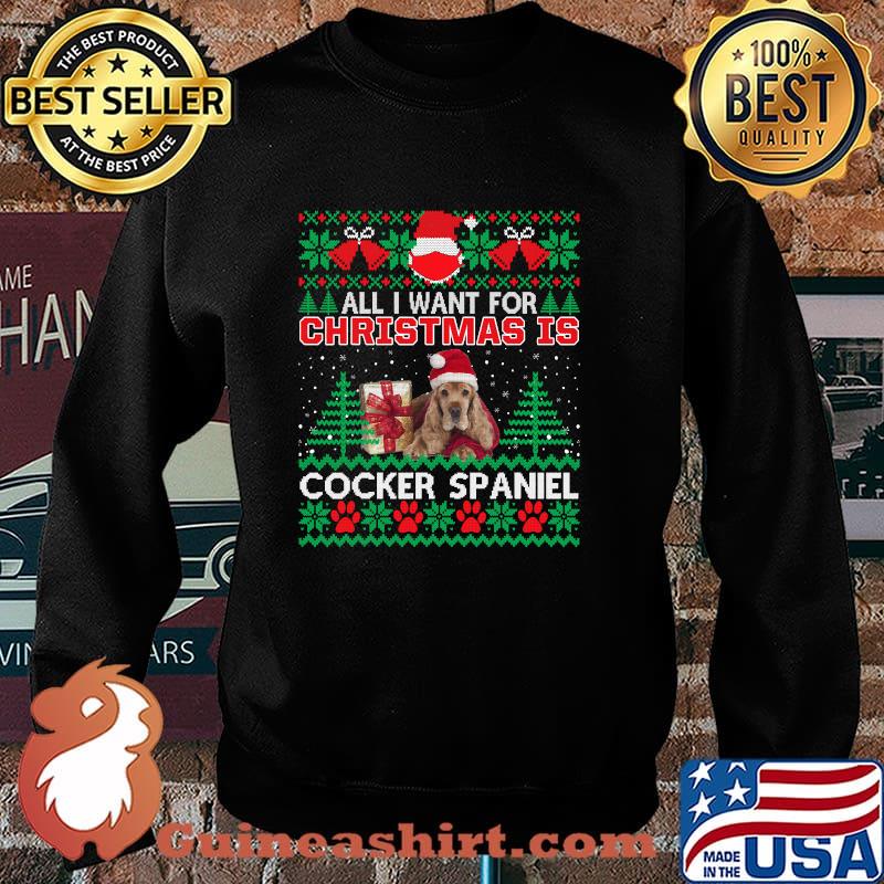 All I Want For Christmas Is Cocker Spaniel God Merry Christmas Shirt Sweater