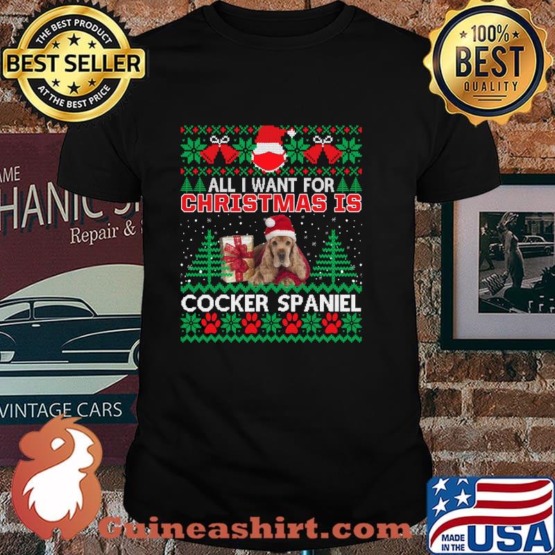 All I Want For Christmas Is Cocker Spaniel God Merry Christmas Shirt